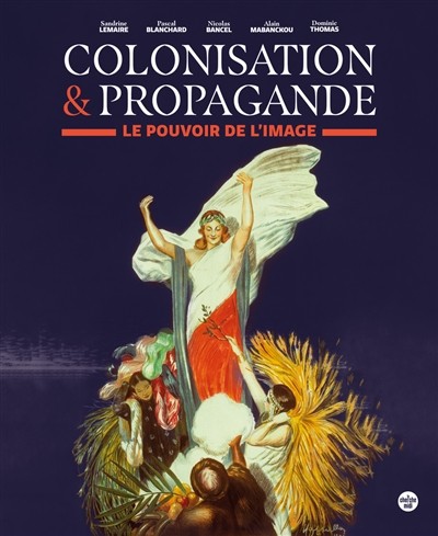 Colonisation et propagande : le pouvoir de l&#039;image